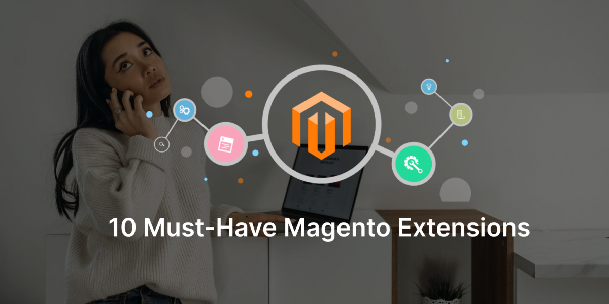 Enhance Your Ecommerce Store with These 10 Must-Have Magento Extensions