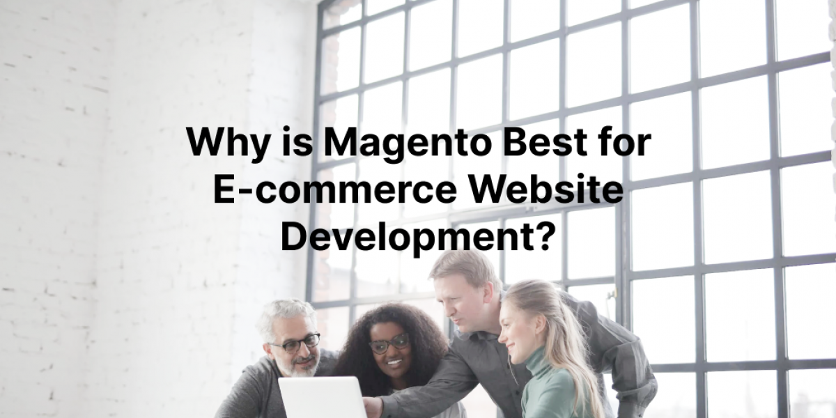 Why is Magento Best for E-commerce Website Development?