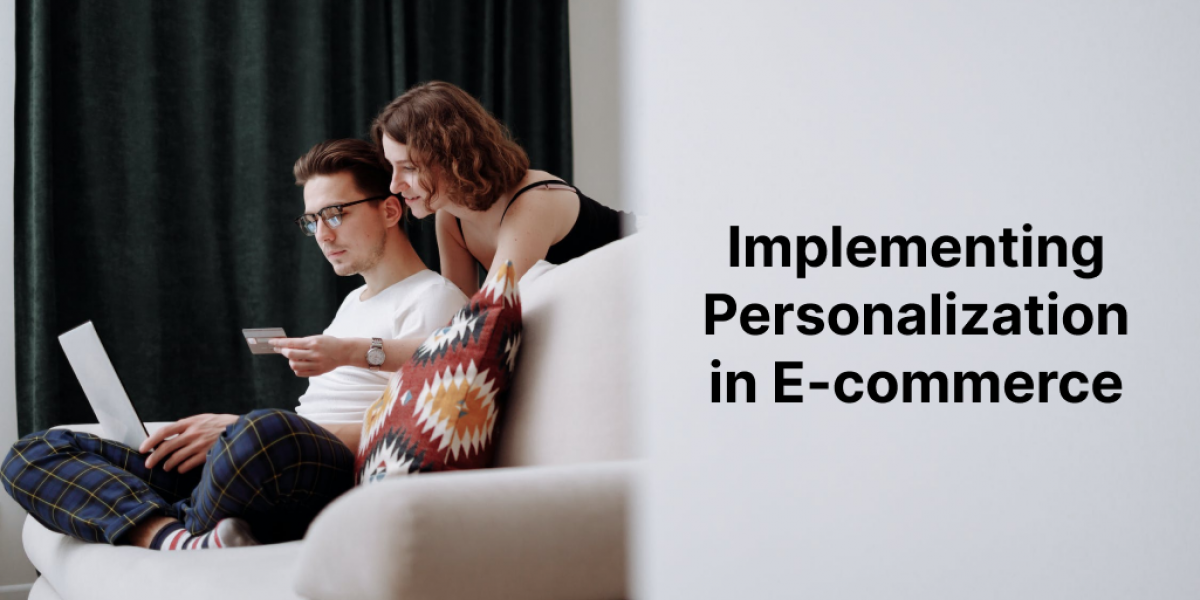 Implementing Personalization in E-commerce