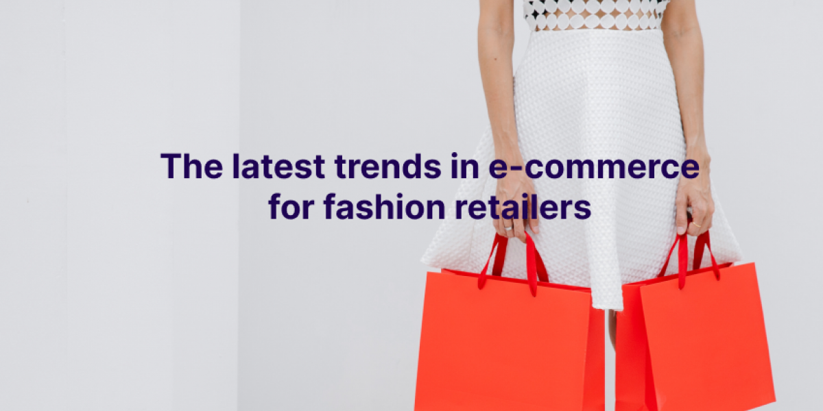 The latest trends in e-commerce for fashion retailers