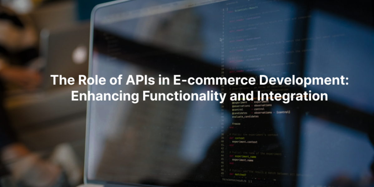 The Role of APIs in E-commerce Development